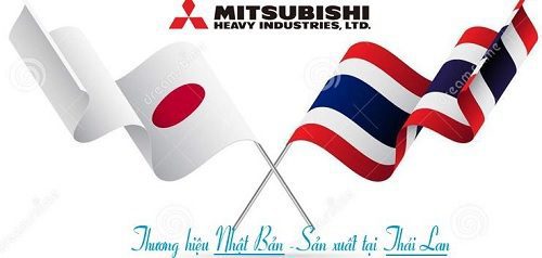 Mitsubishi Heavy - thương hiệu Nhật Bản, sản xuất & lắp ráp tại Thái Lan.