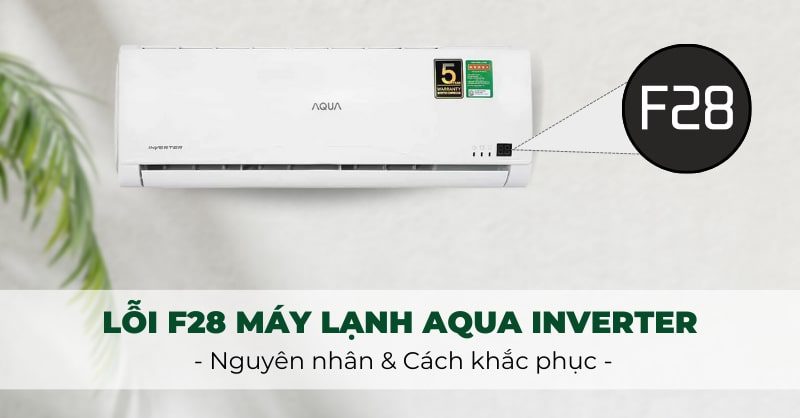Lỗi f28 điều hòa Aqua