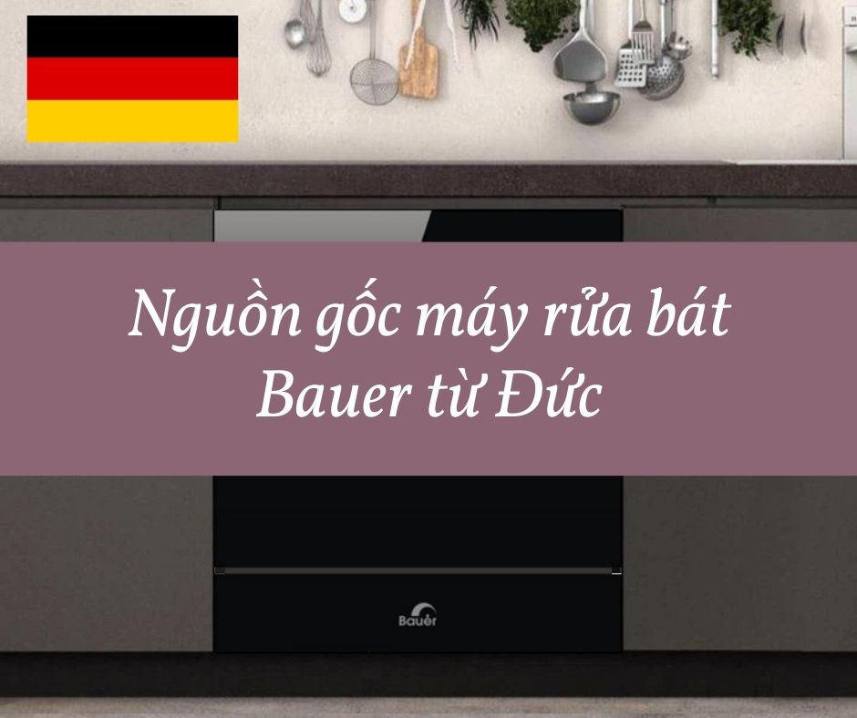 1. Nguồn gốc của máy rửa bát Bauer 