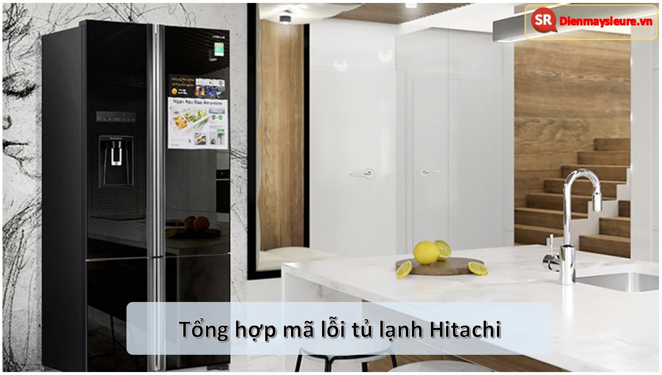 chi tiet cac ma loi xuat hien tren tu lanh hitachi