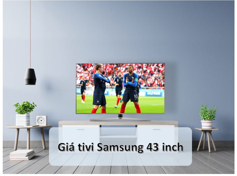 gia tivi samsung 43 inch