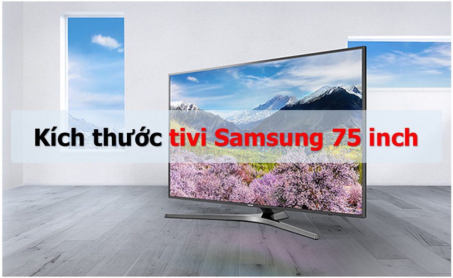 kich thuoc tivi samsung 75 inch la bao nhieu