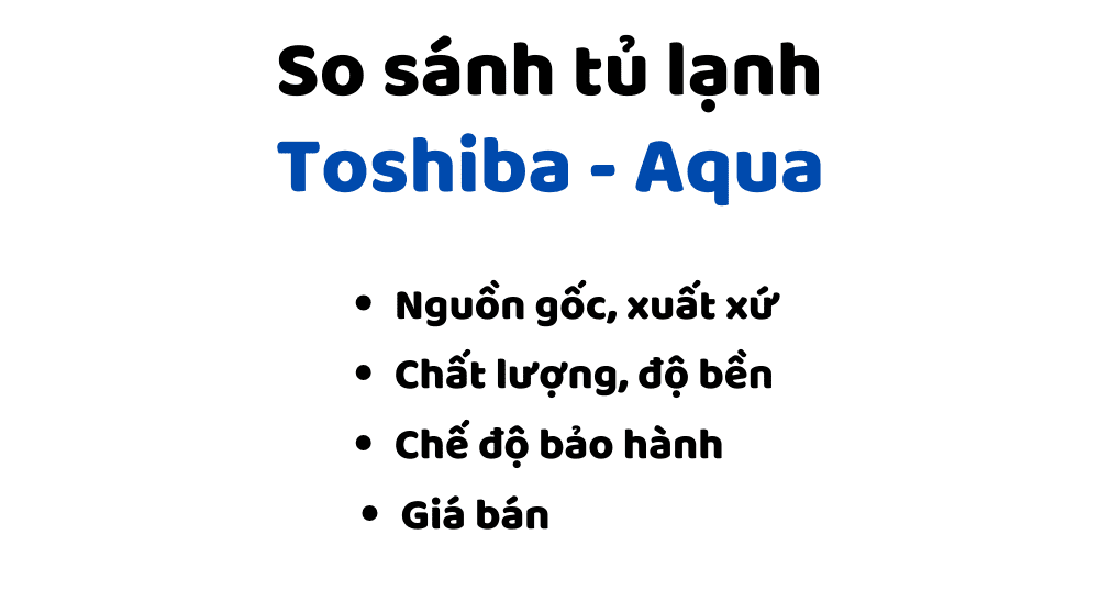 So sánh tủ lạnh Aqua và Toshiba: Nên mua tủ hãng nào dùng? 5 so sanh tu lanh toshiba va aqua