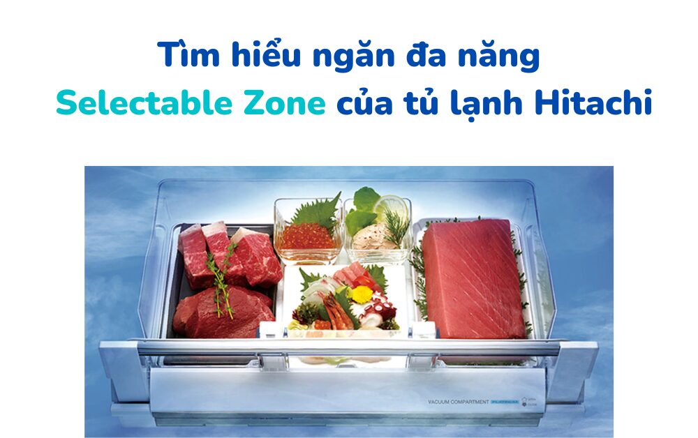 tim hieu ngan da nang selectable zone cua tu lanh hitachi