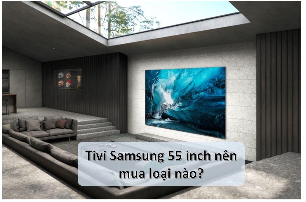 tivi samsung 55 inch nen mua loai nao
