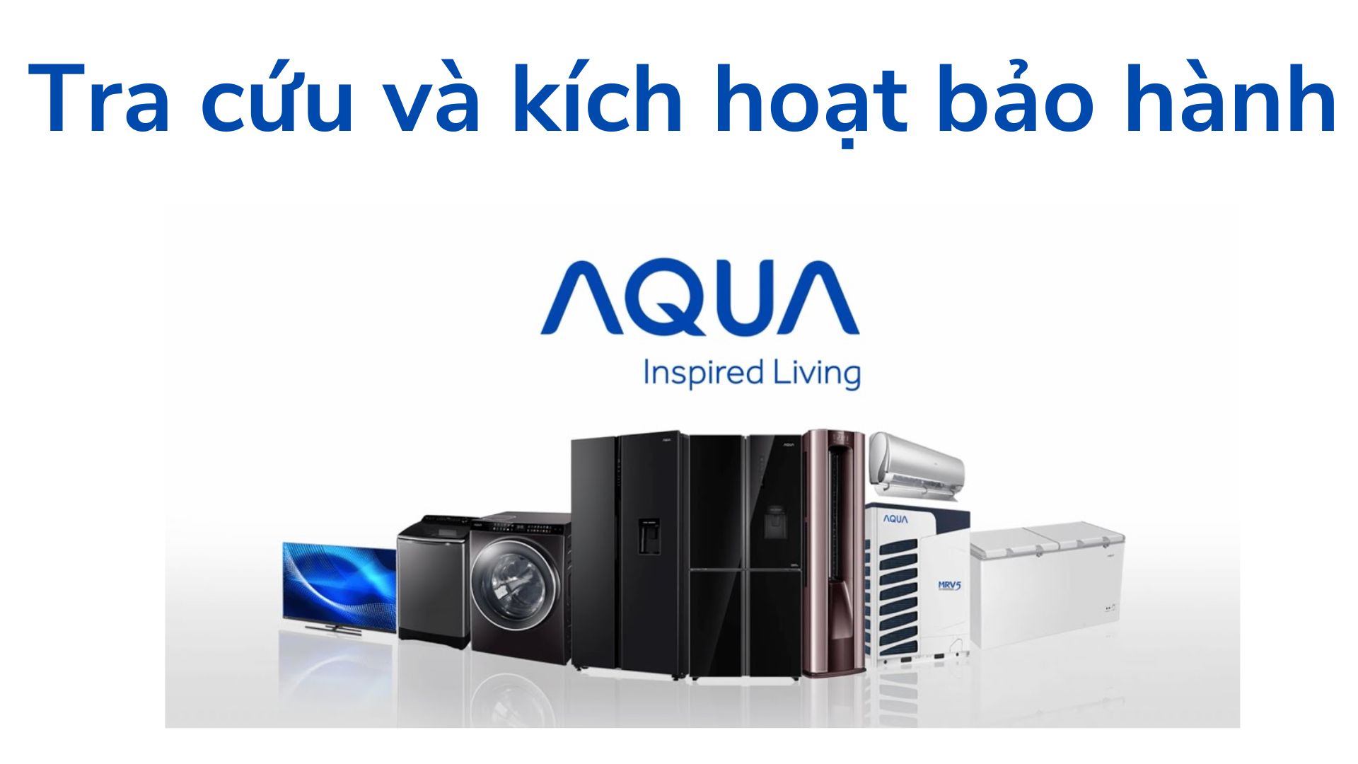 Cách tra cứu/check và kích hoạt bảo hành điện tử Aqua 18 tra cuu va kich hoat bao hanh aqua